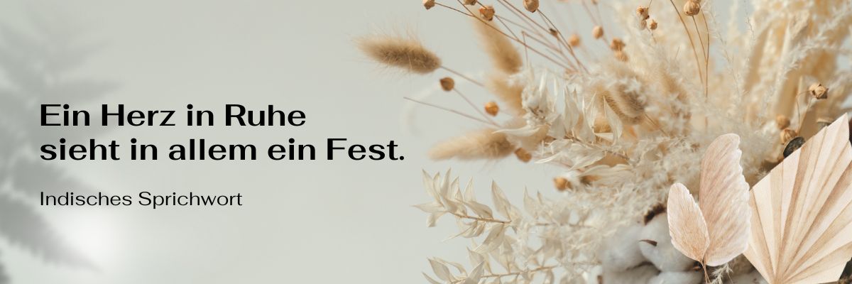 Ein Herz in Ruhe sieht in allem ein Fest. Indisches Sprichwort